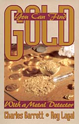 you can find gold with a metal detector by Charles Garrett